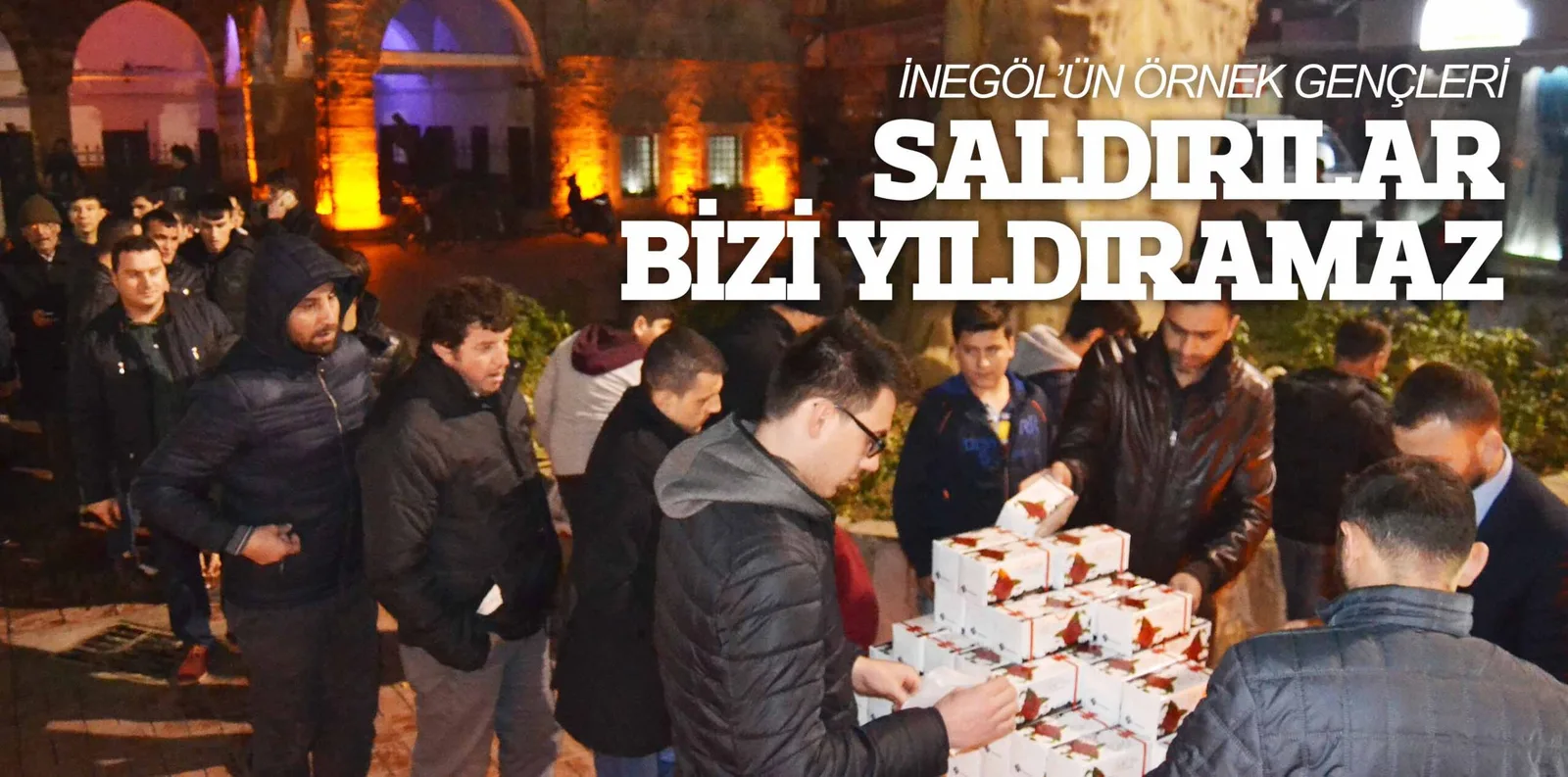 İNEGÖL'ÜN ÖRNEK GENÇLERİ SALDIRILAR BİZİ YILDIRAMAZ