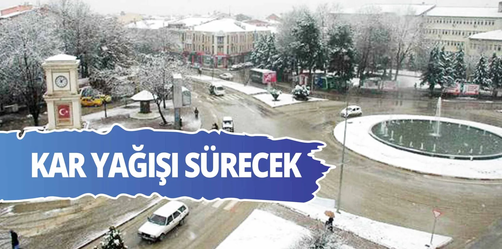 KAR YAĞIŞI SÜRECEK
