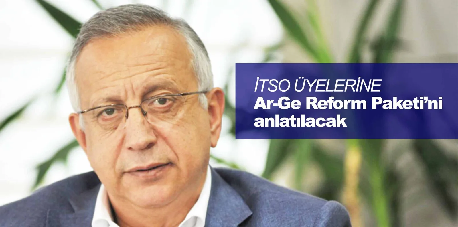 İTSO ÜYELERİNE Ar-Ge Reform Paketi'ni anlatılacak