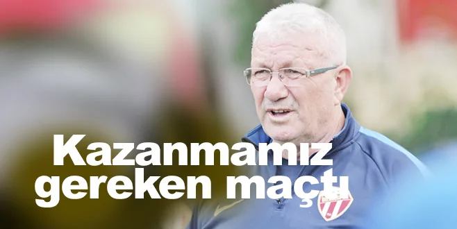 Kazanmamız gereken maçtı