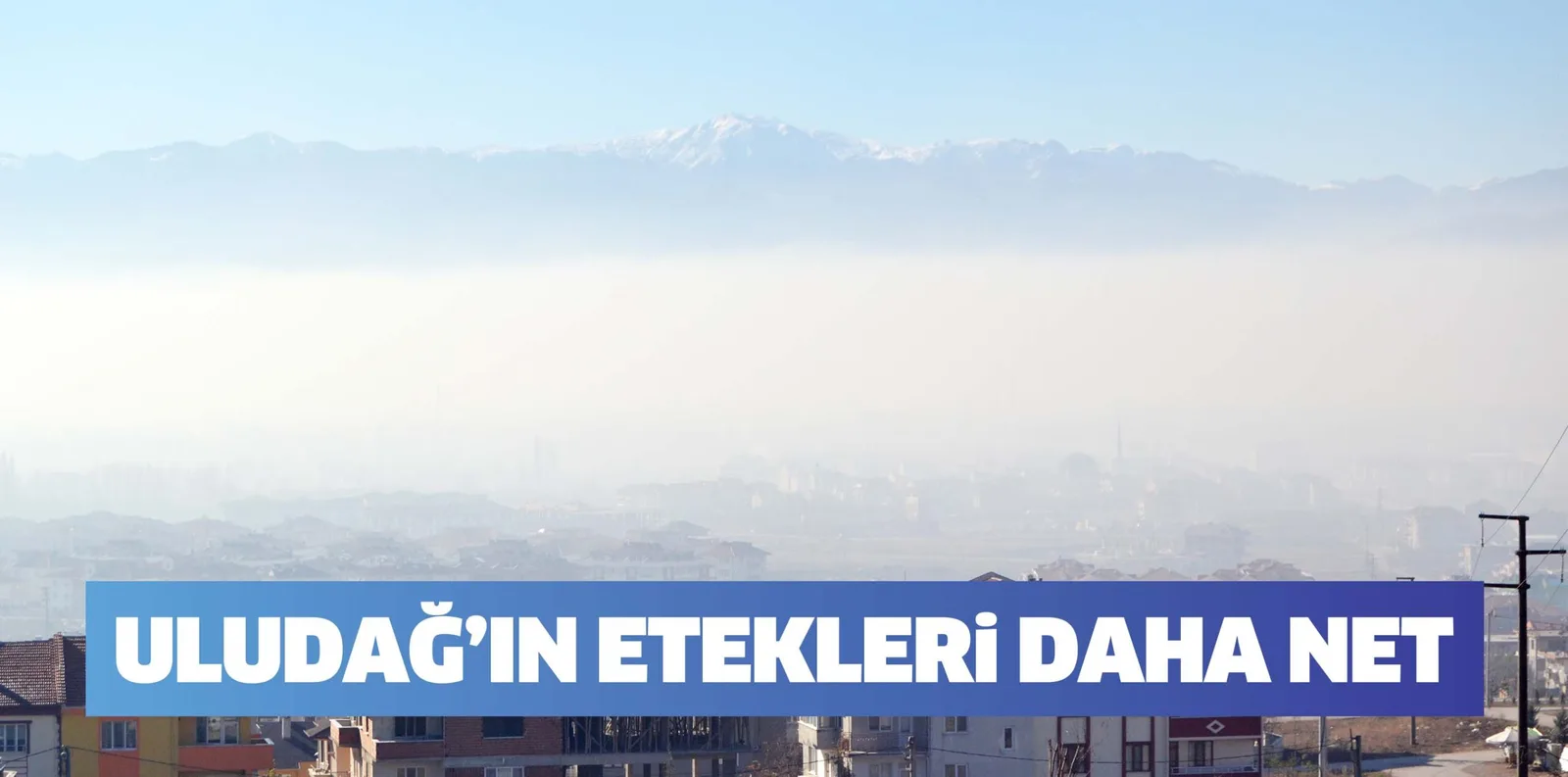 ULUDAĞ'IN ETEKLERİ DAHA NET