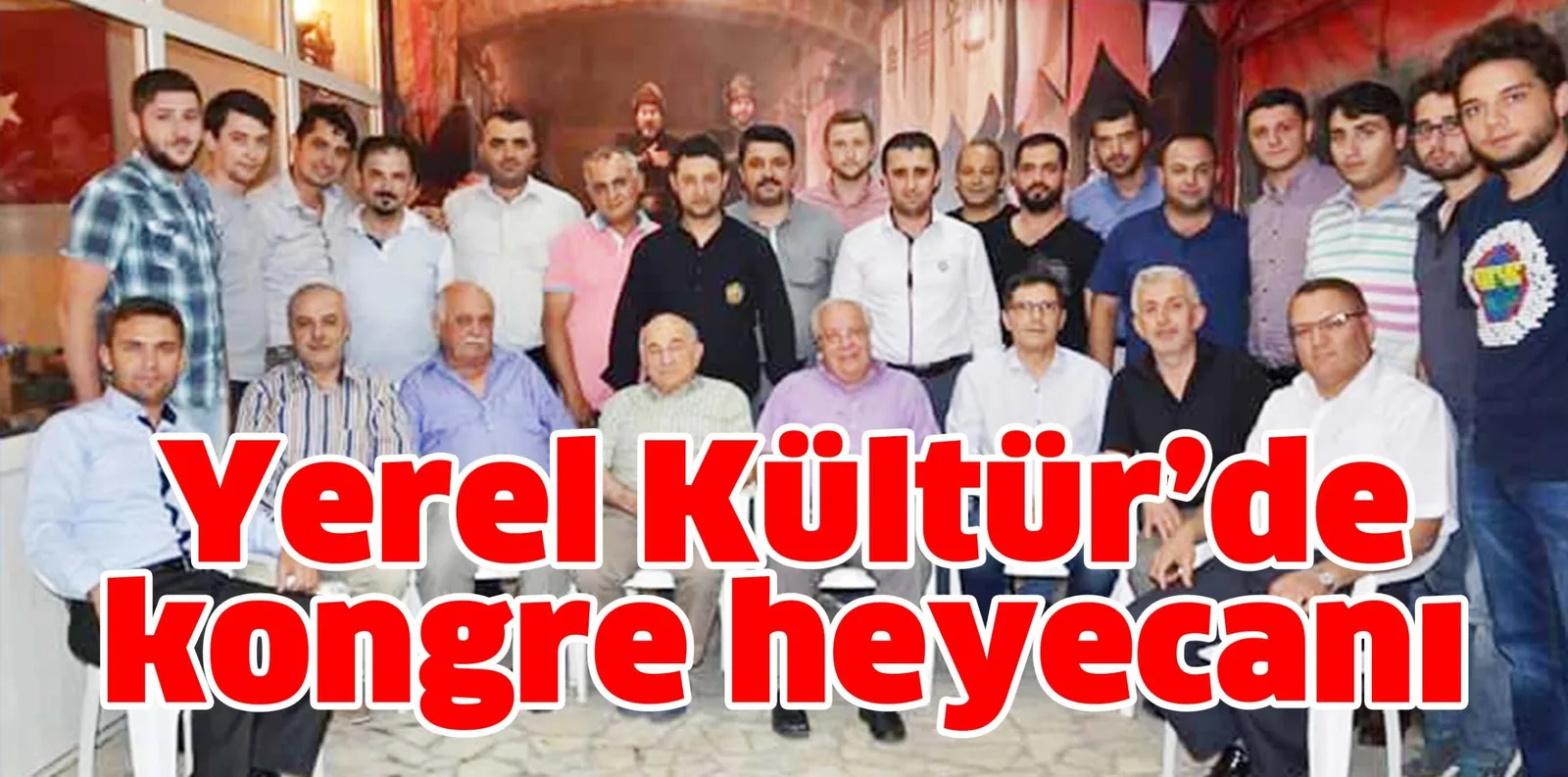 Yerel Kültür'de kongre heyecanı