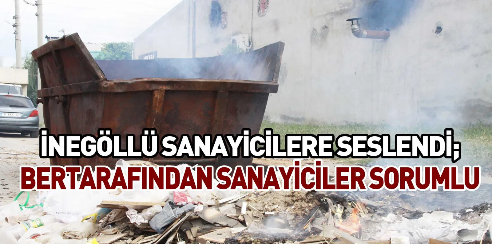 İNEGÖLLÜ SANAYİCİLERE SESLENDİ; BERTARAFINDAN SANAYİCİLER SORUMLU