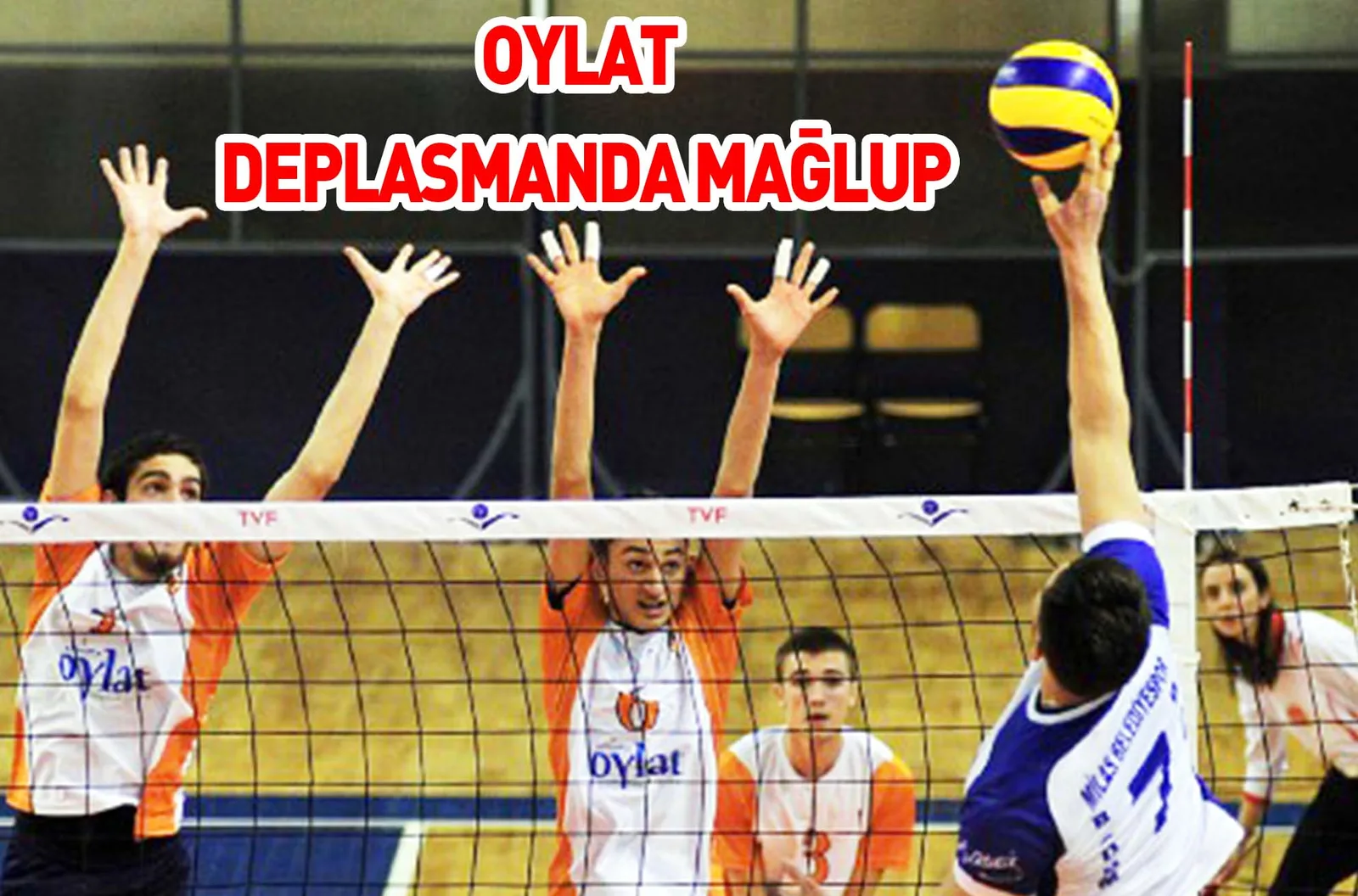 OYLAT DEPLASMANDA MAĞLUP