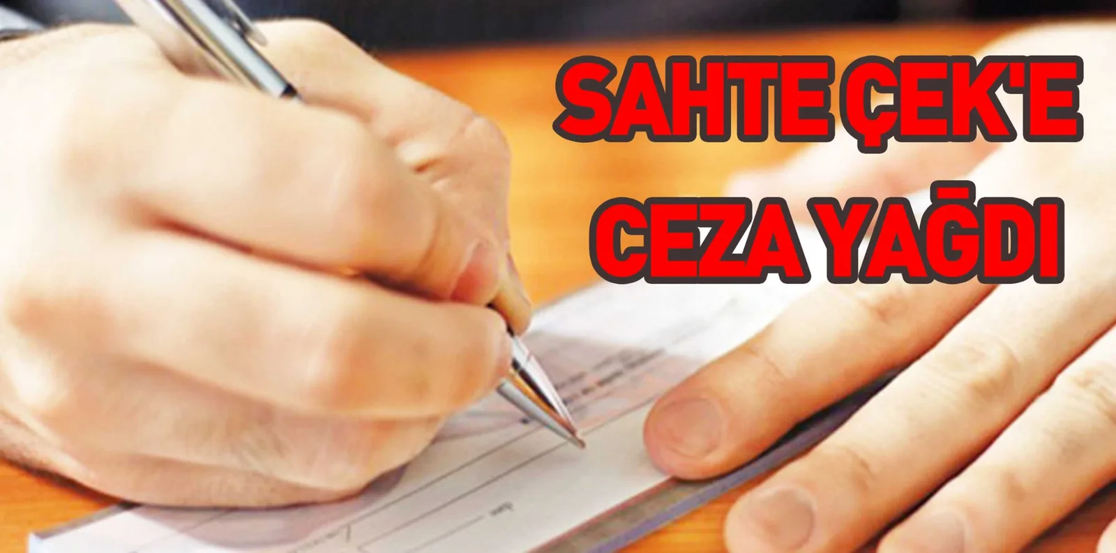 SAHTE ÇEK'E CEZA YAĞDI