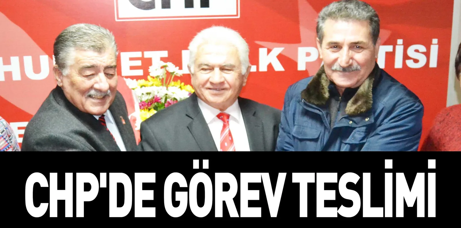 CHP'DE GÖREV TESLİMİ