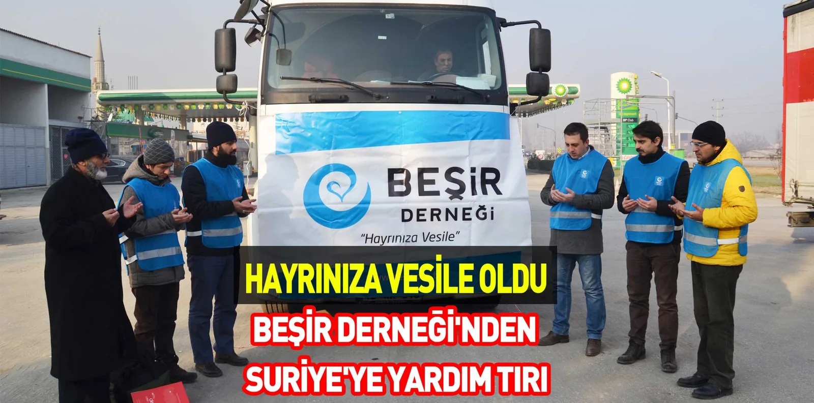 HAYRINIZA VESİLE OLDU BEŞİR DERNEĞİ'NDEN SURİYE'YE YARDIM TIRI