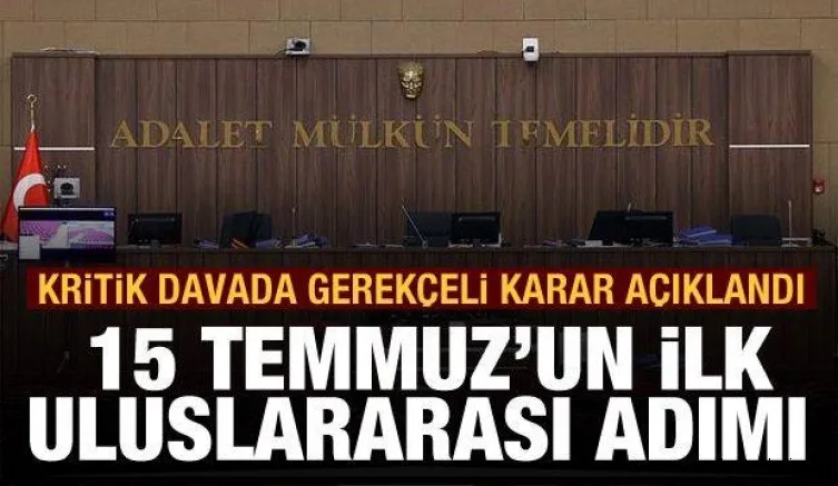 15 Temmuz'un ilk uluslararası adımı! Kritik davada son dakika gelişmesi