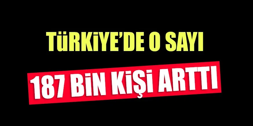 187 BİN KİŞİ ARTTI