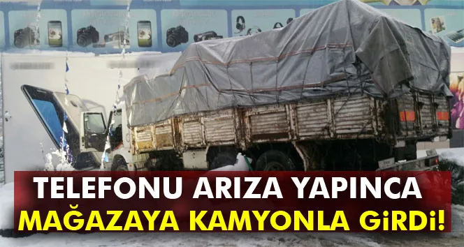 Telefonu arıza yapınca mağazaya kamyonla girdi