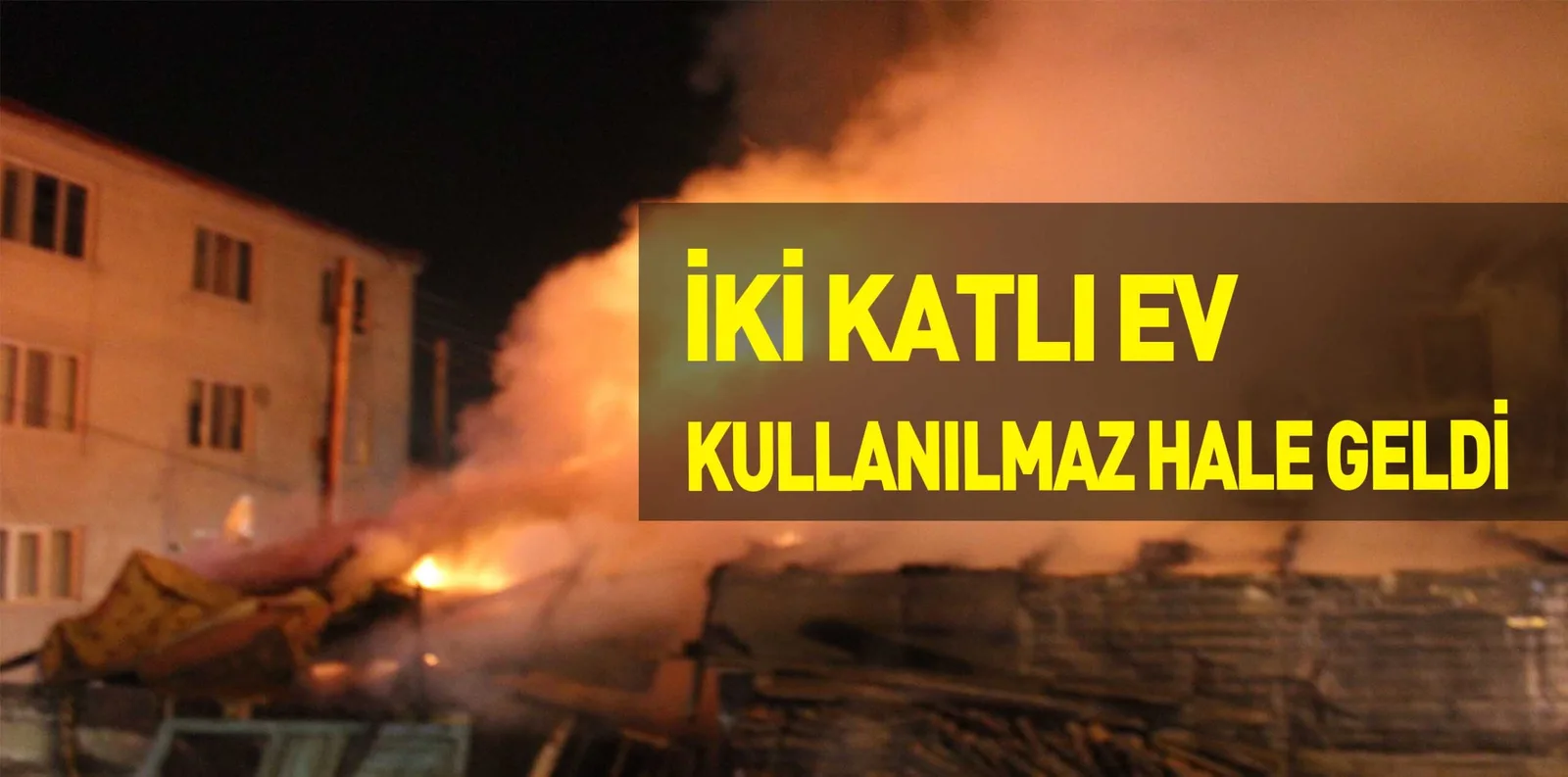 İKİ KATLI EV KULLANILMAZ HALE GELDİ