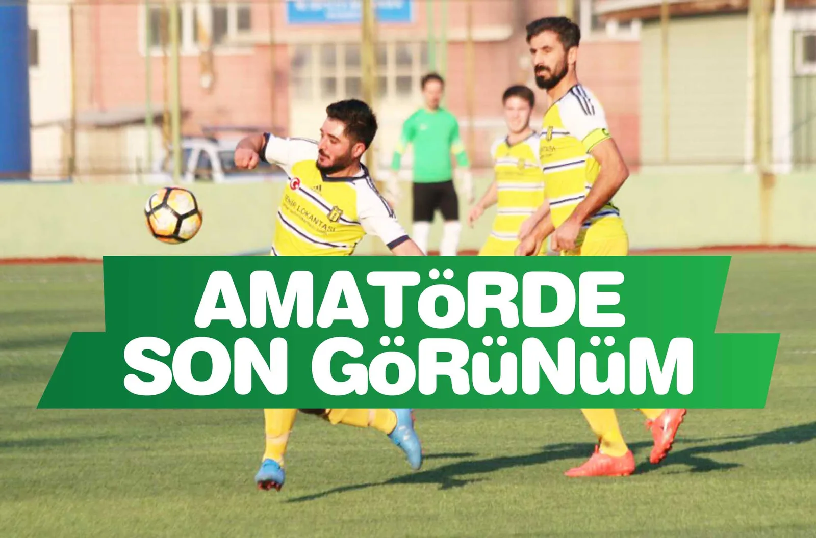 AMATÖRDE SON GÖRÜNÜM