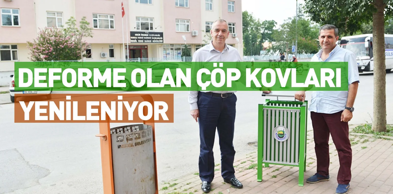 DEFORME OLAN ÇÖP KOVLARI YENİLENİYOR