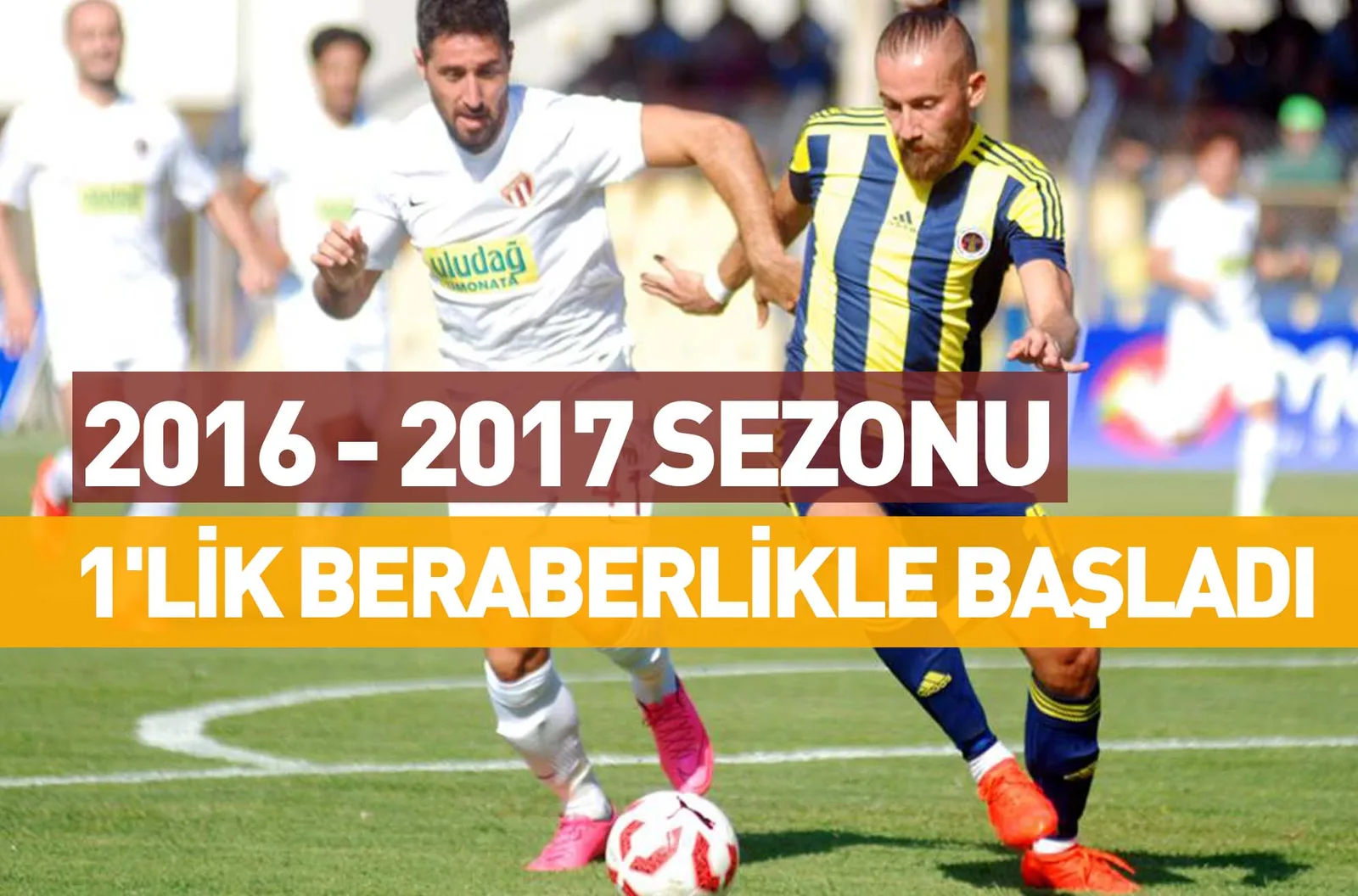 2016 - 2017 SEZONU 1'LİK BERABERLİKLE BAŞLADI