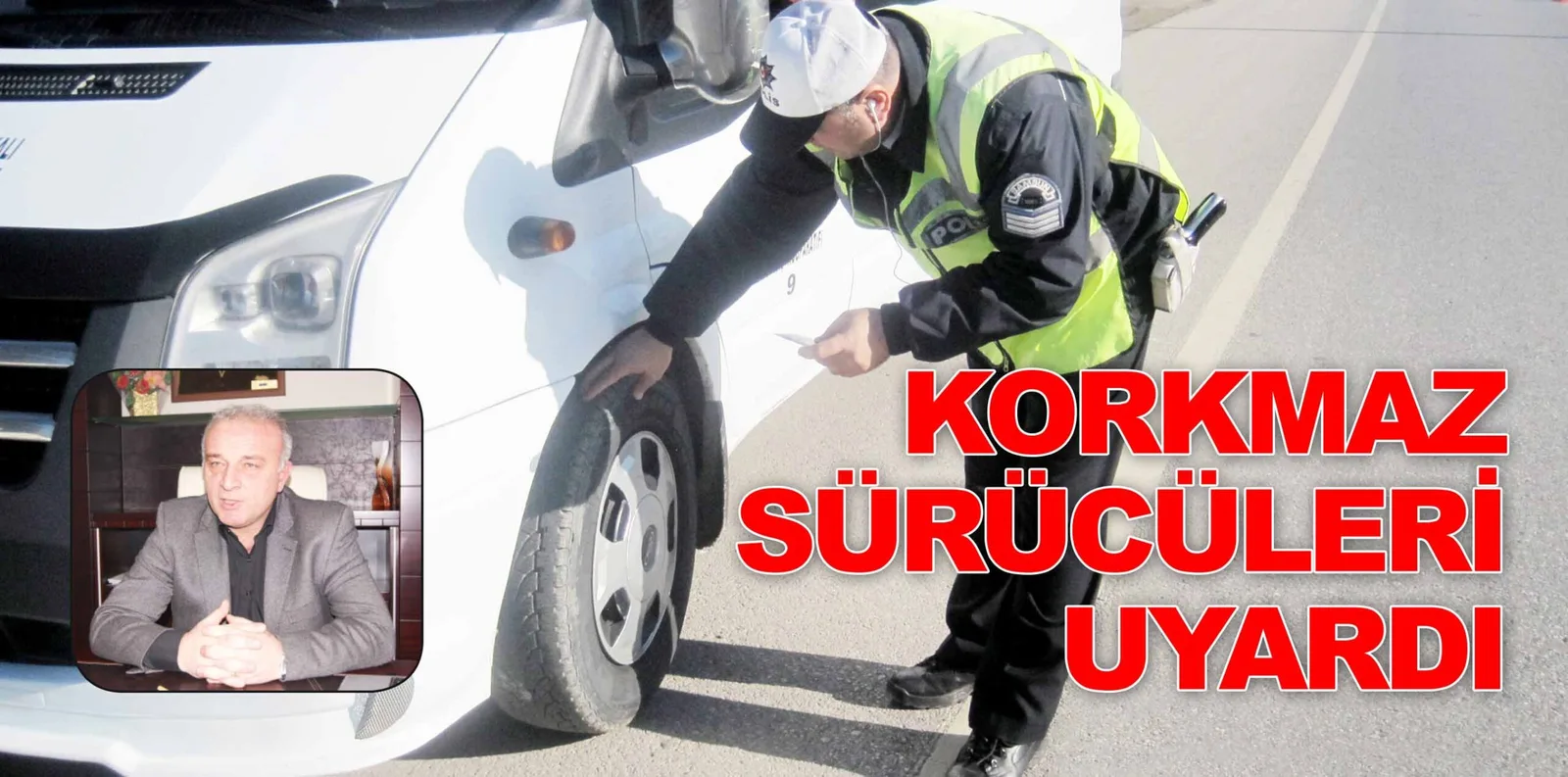 KORKMAZ SÜRÜCÜLERİ UYARDI
