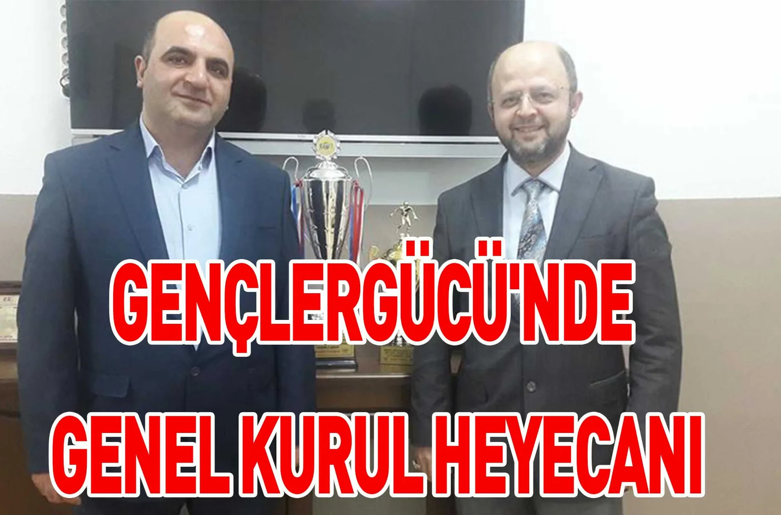 GENÇLERGÜCÜ'NDE GENEL KURUL HEYECANI