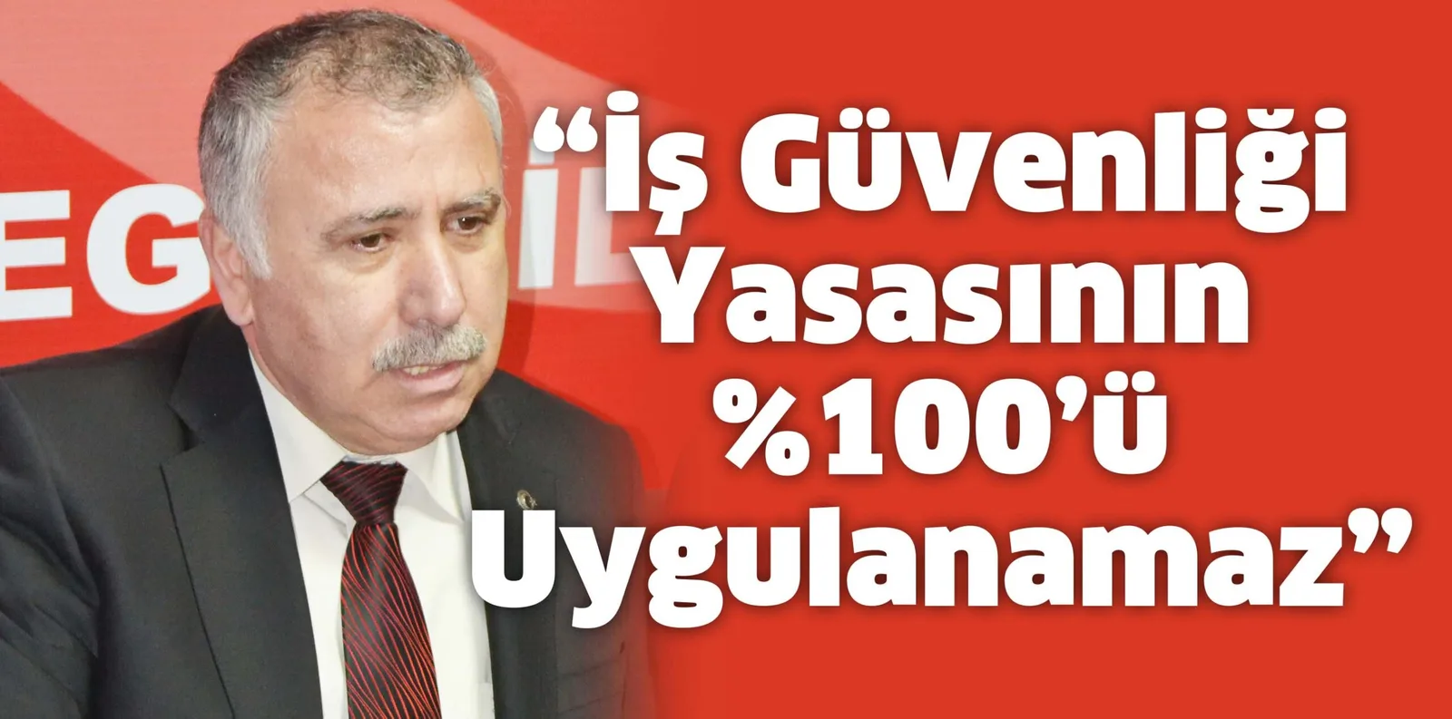 “İş Güvenliği Yasasının %100’ü Uygulanamaz”