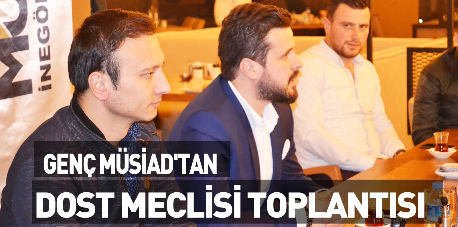 GENÇ MÜSİAD'TAN DOST MECLİSİ TOPLANTISI