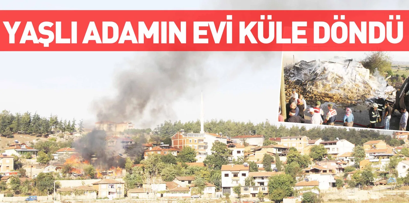 YAŞLI ADAMIN EVİ KÜLE DÖNDÜ