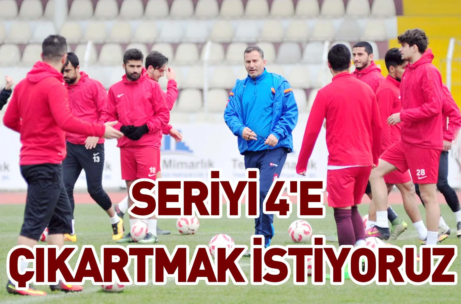 SERİYİ 4'E ÇIKARTMAK İSTİYORUZ