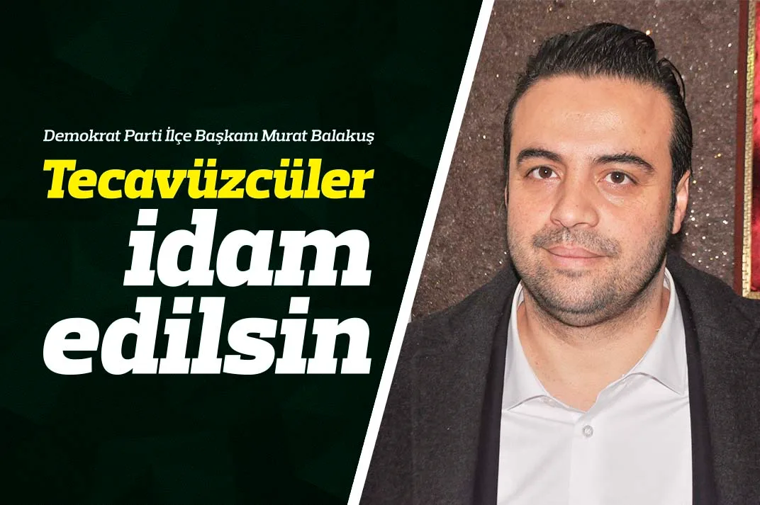 Tecavüzcüler idam edilsin
