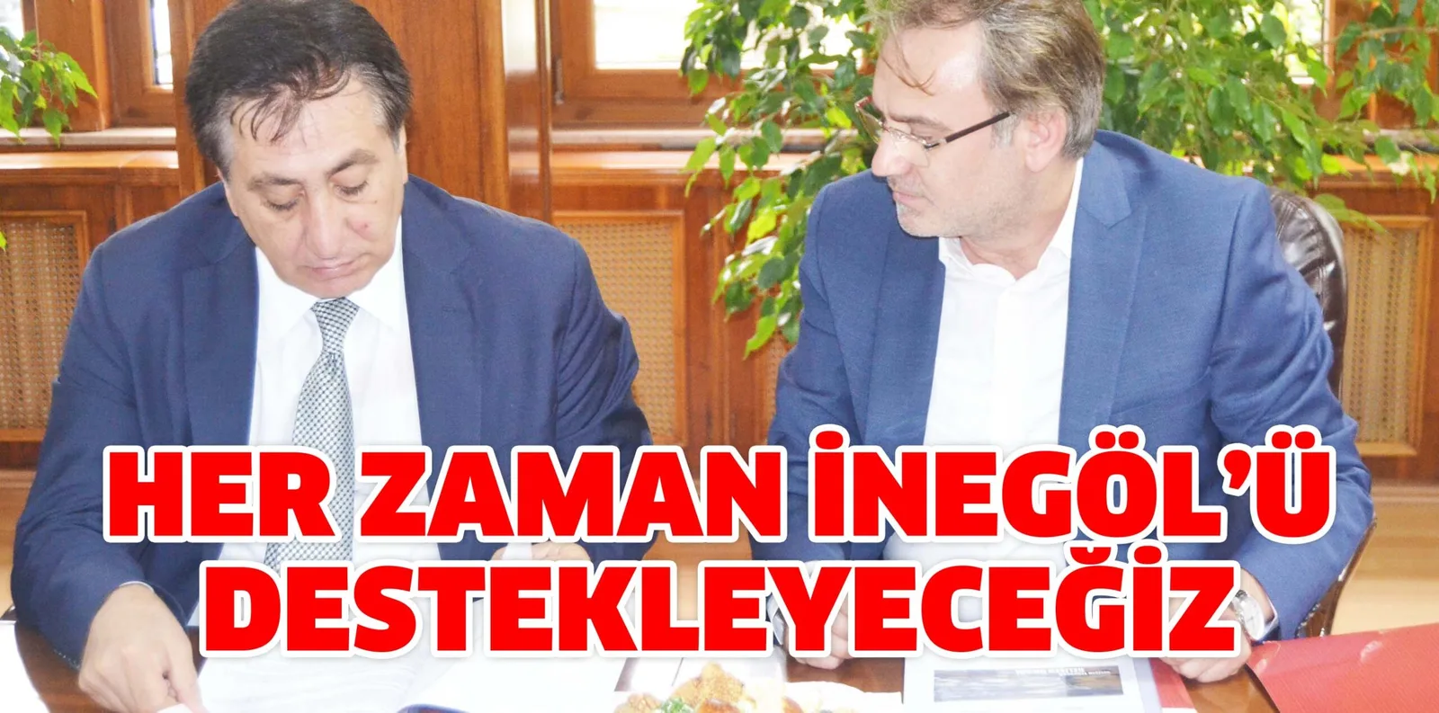 HER ZAMAN İNEGÖL'Ü DESTEKLEYECEĞİZ