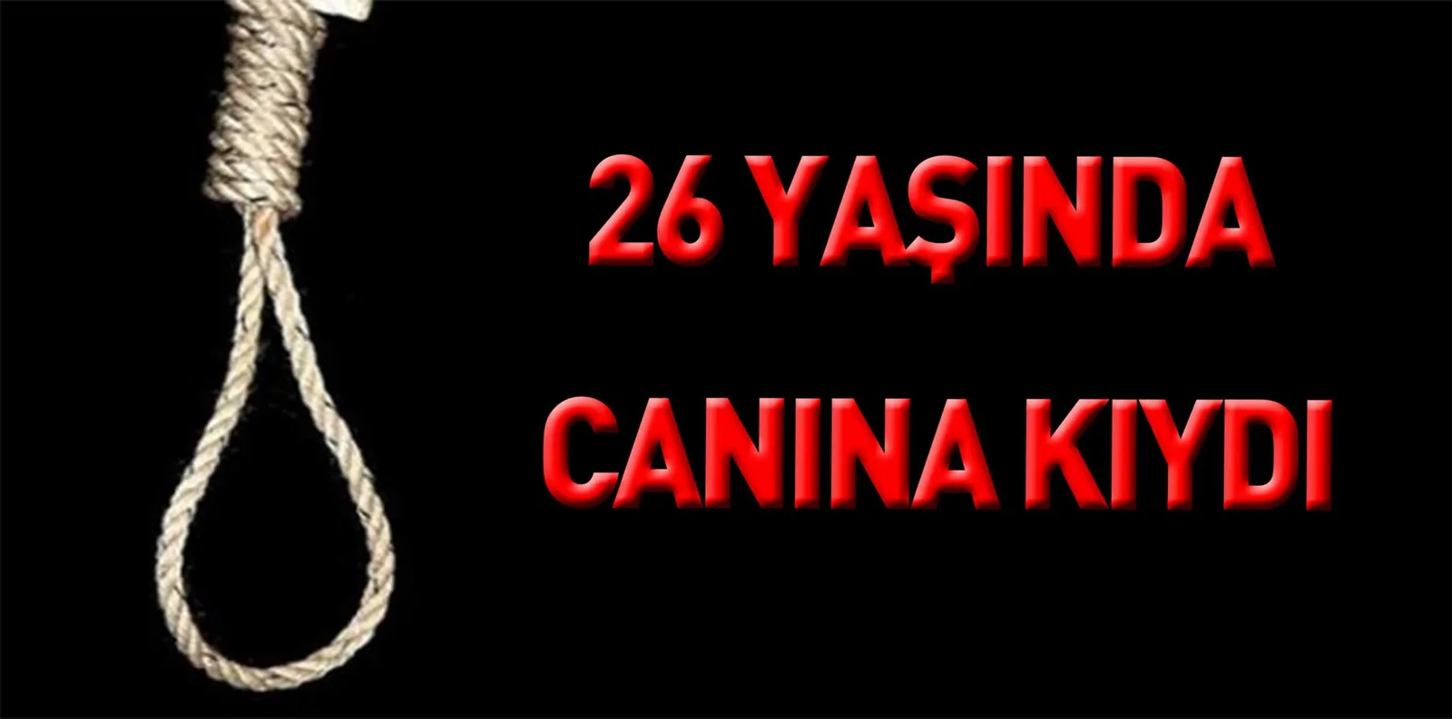 26 YAŞINDA CANINA KIYDI