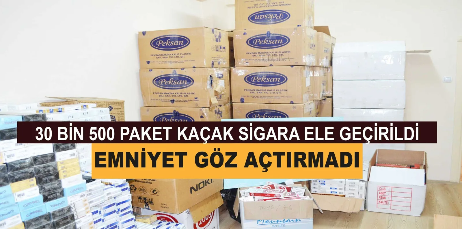 30 BİN 500 PAKET KAÇAK SİGARA ELE GEÇİRİLDİ EMNİYET GÖZ AÇTIRMADI