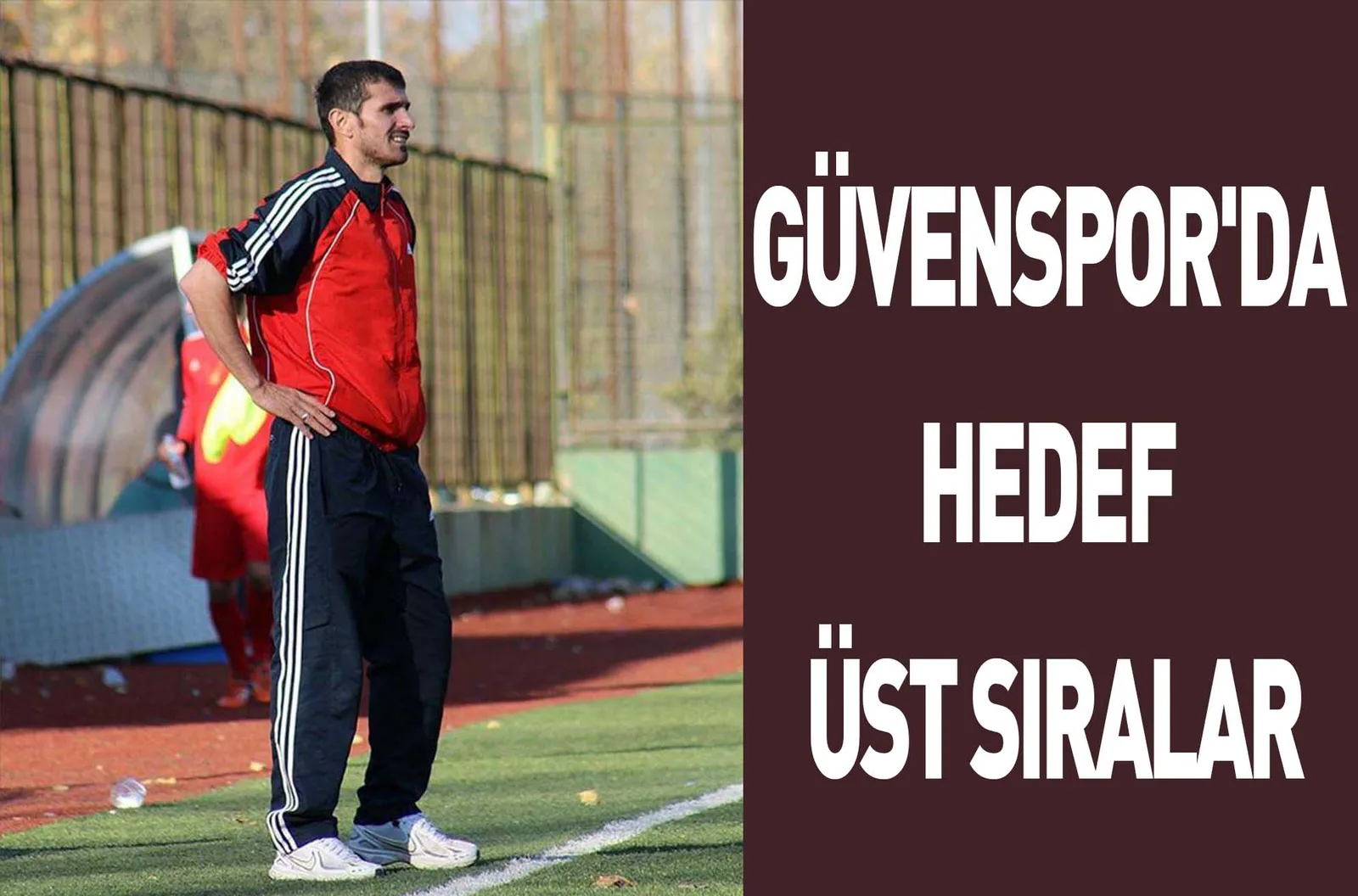 GÜVENSPOR'DA HEDEF ÜST SIRALAR