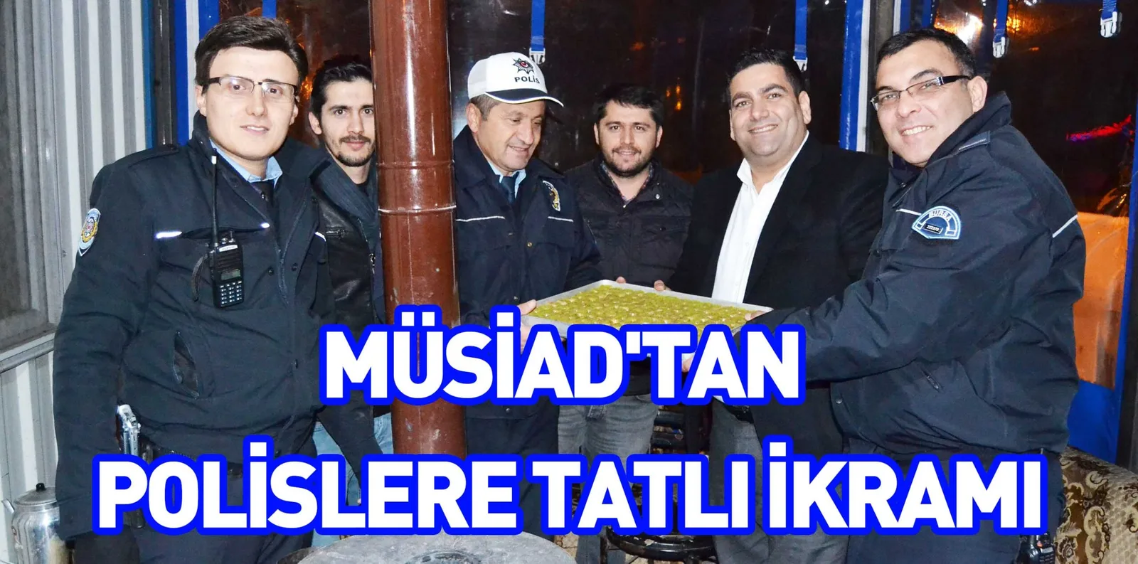 MÜSİAD'TAN POLİSLERE TATLI İKRAMI