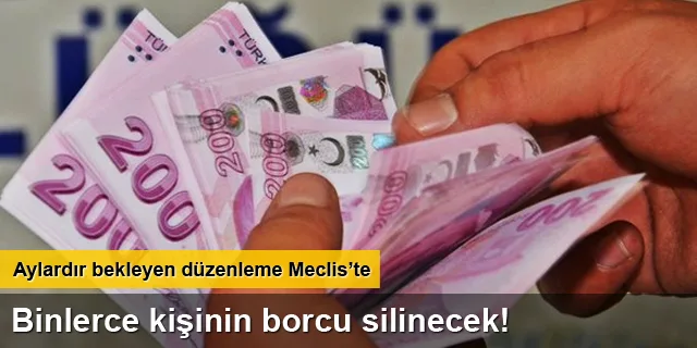 Binlerce kişinin borcu silinecek!