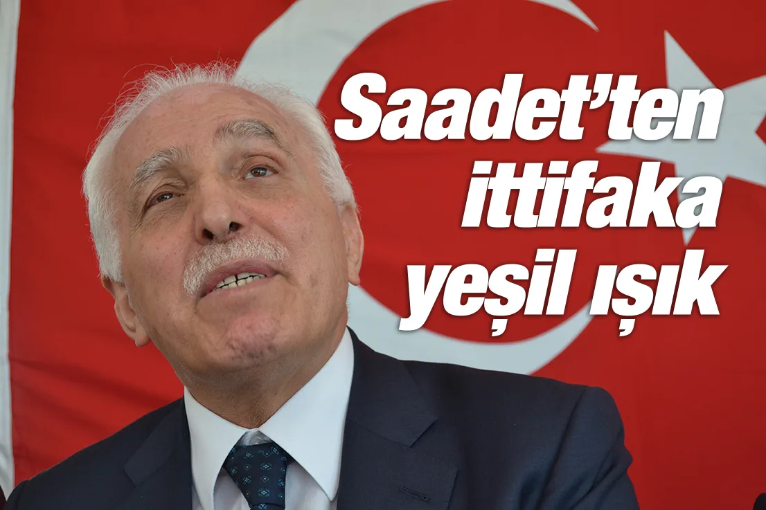 Saadet'ten ittifaka yeşil ışık!