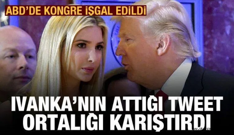 ABD'de Kongre binası işgal edildi! Ivanka Trump'ın attığı tweet ortalığı karıştırdı
