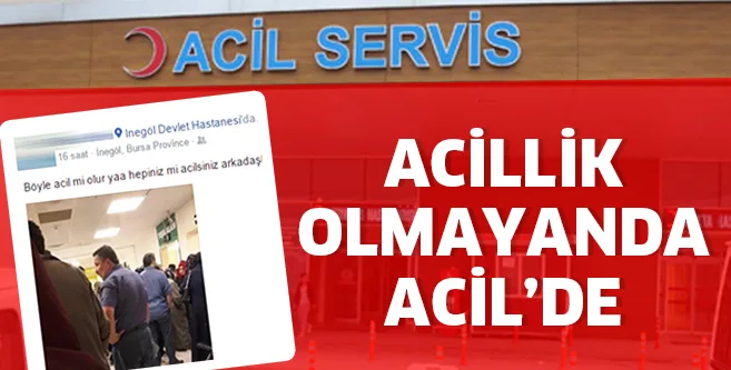 ACİLLİK OLMAYANDA ACİL'DE
