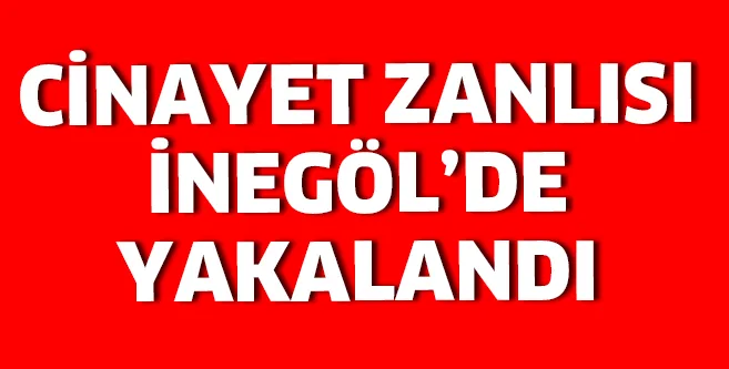 Katil zanlısı İnegöl'de yakalandı