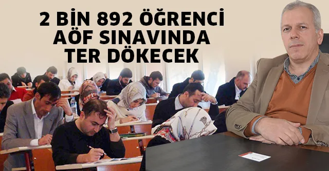 2 BİN 892 ÖĞRENCİ AÖF SINAVINDA TER DÖKECEK