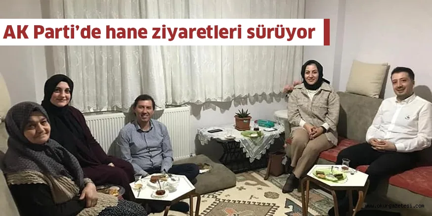 AK Parti’de hane ziyaretleri sürüyor