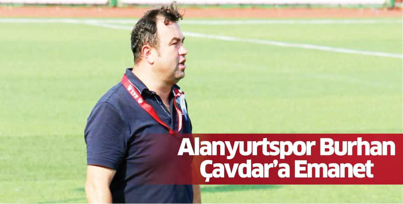 Alanyurtspor Burhan Çavdar’a Emanet