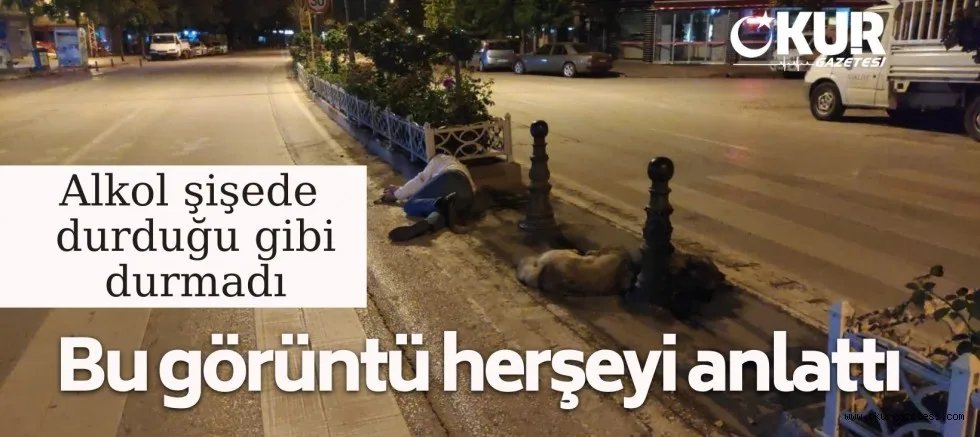 Alkol fena vurdu... Cadde üzerinde uyuyakaldı