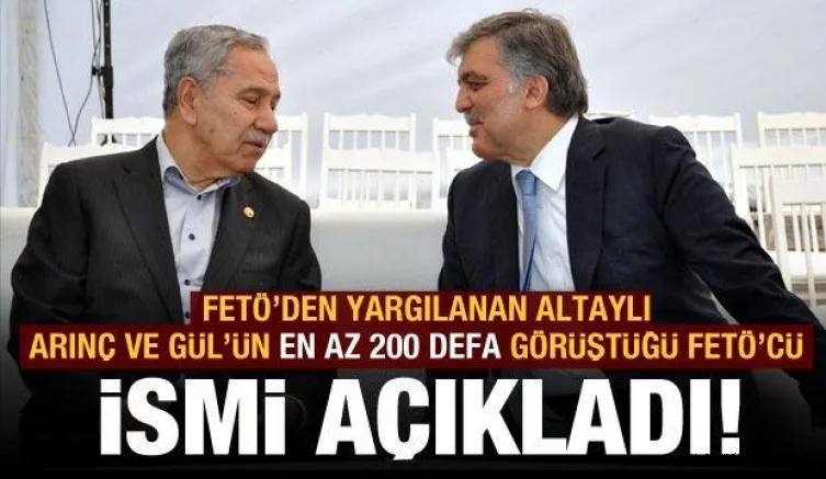 Altaylı, Arınç ve Gül'ün en az 200 kez görüştüğü FETÖ'cü ismi açıkladı