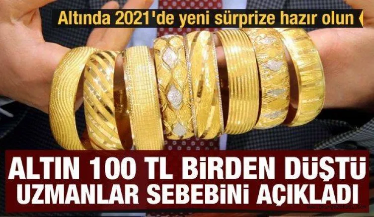 Altın 100 TL birden düştü! Uzmanlar sebebini açıkladı! Altında 2021'de yeni sürprize hazır olun