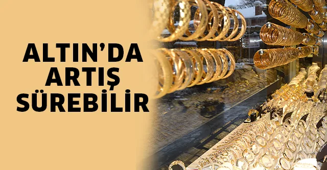ALTIN'DA YÜKSELİŞ SÜREBİLİR