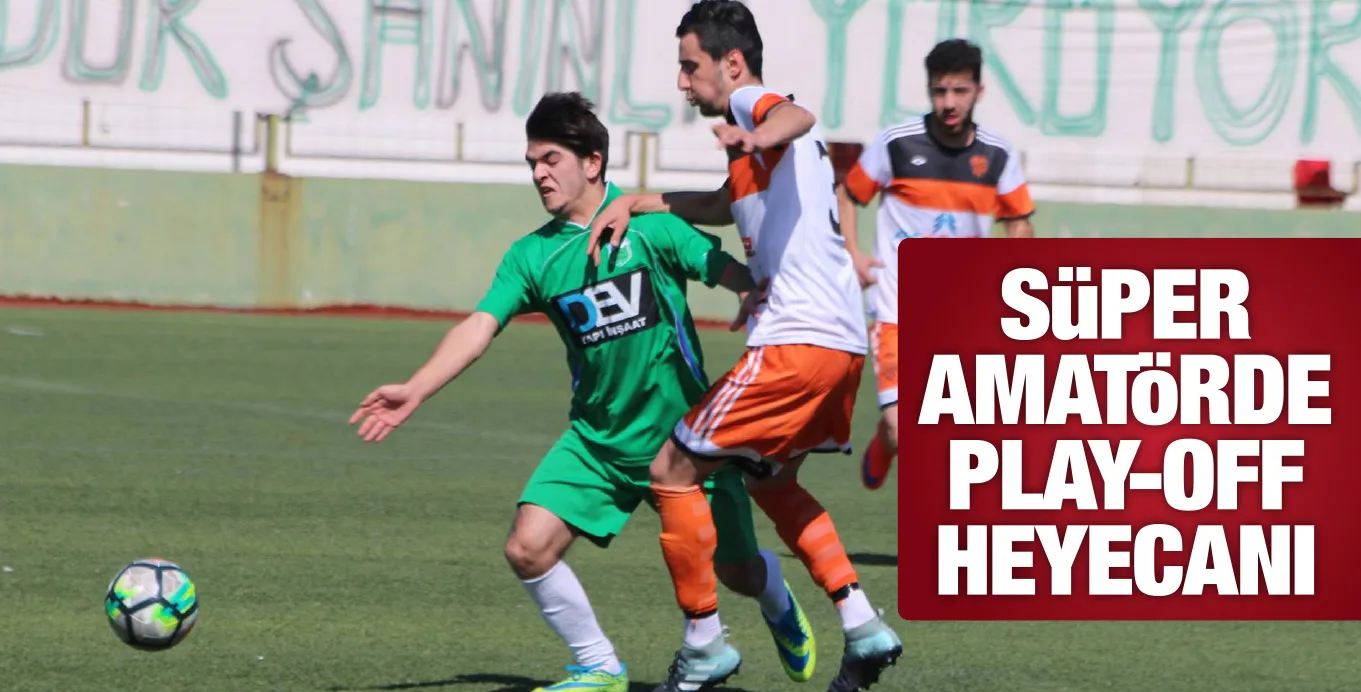 SüPER AMATöRDE PLAY-OFF HEYECANI