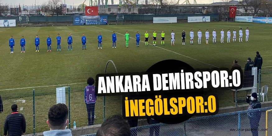 ANKARA DEMİRSPOR:0 İNEGÖLSPOR:0
