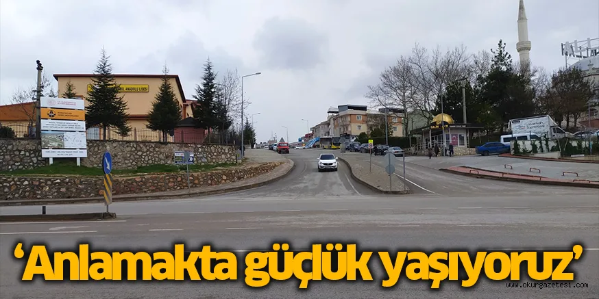 ‘Anlamakta güçlük yaşıyoruz’