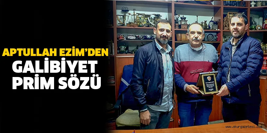 APTULLAH EZİM’DEN GALİBİYET PRİM SÖZÜ