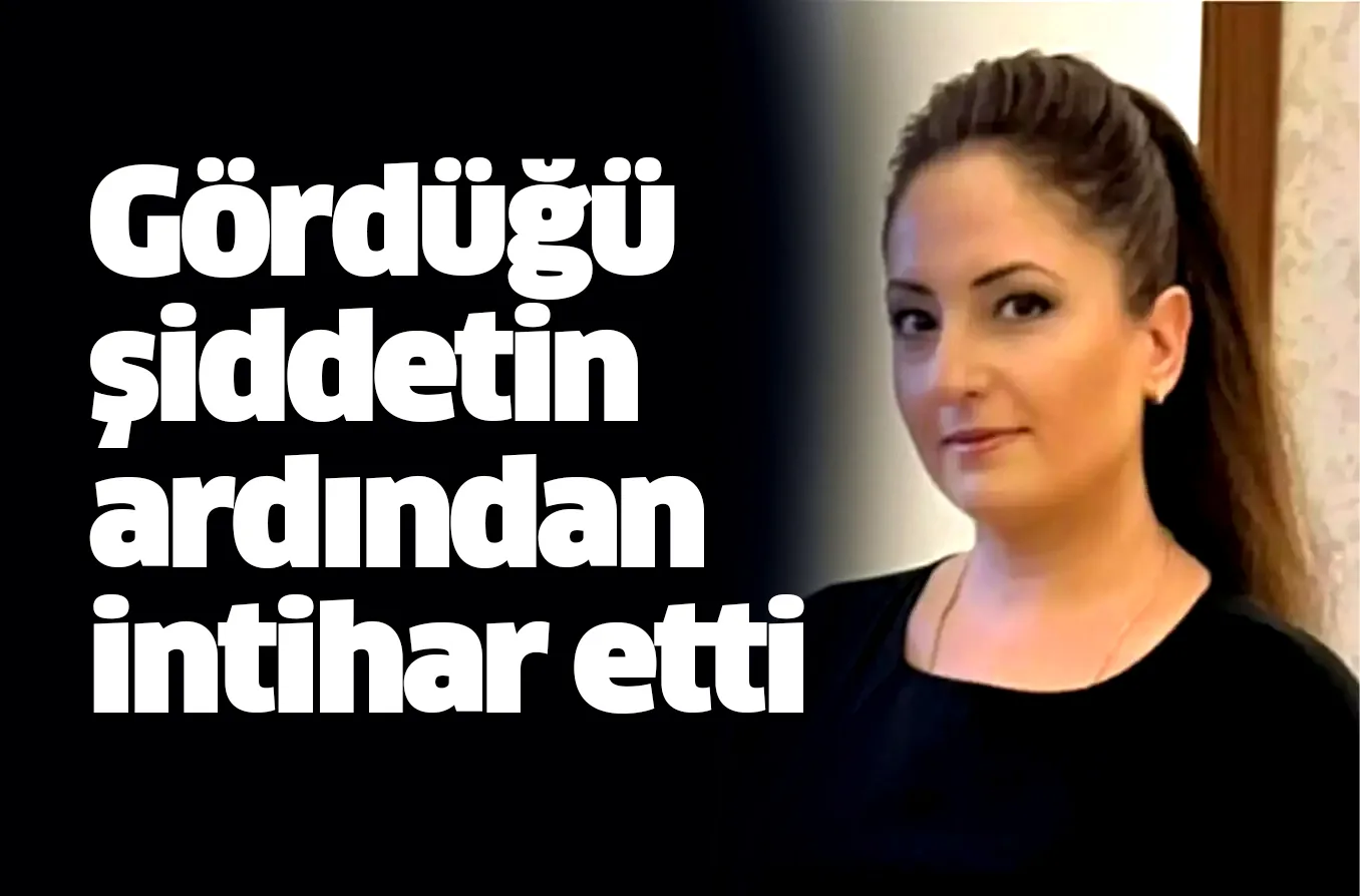 Gördüğü şiddetin ardından intihar etti