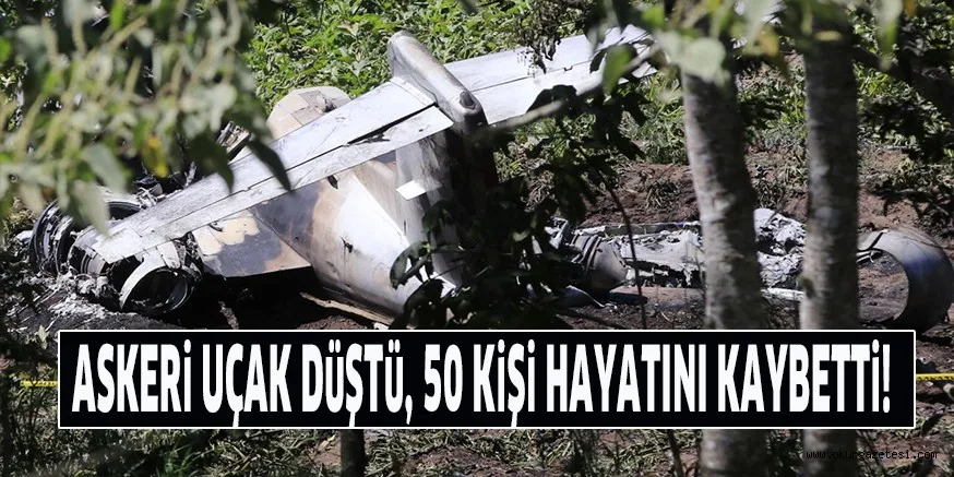 ASKERi UÇAK DüŞTü, 50 KiŞi HAYATINI KAYBETTi