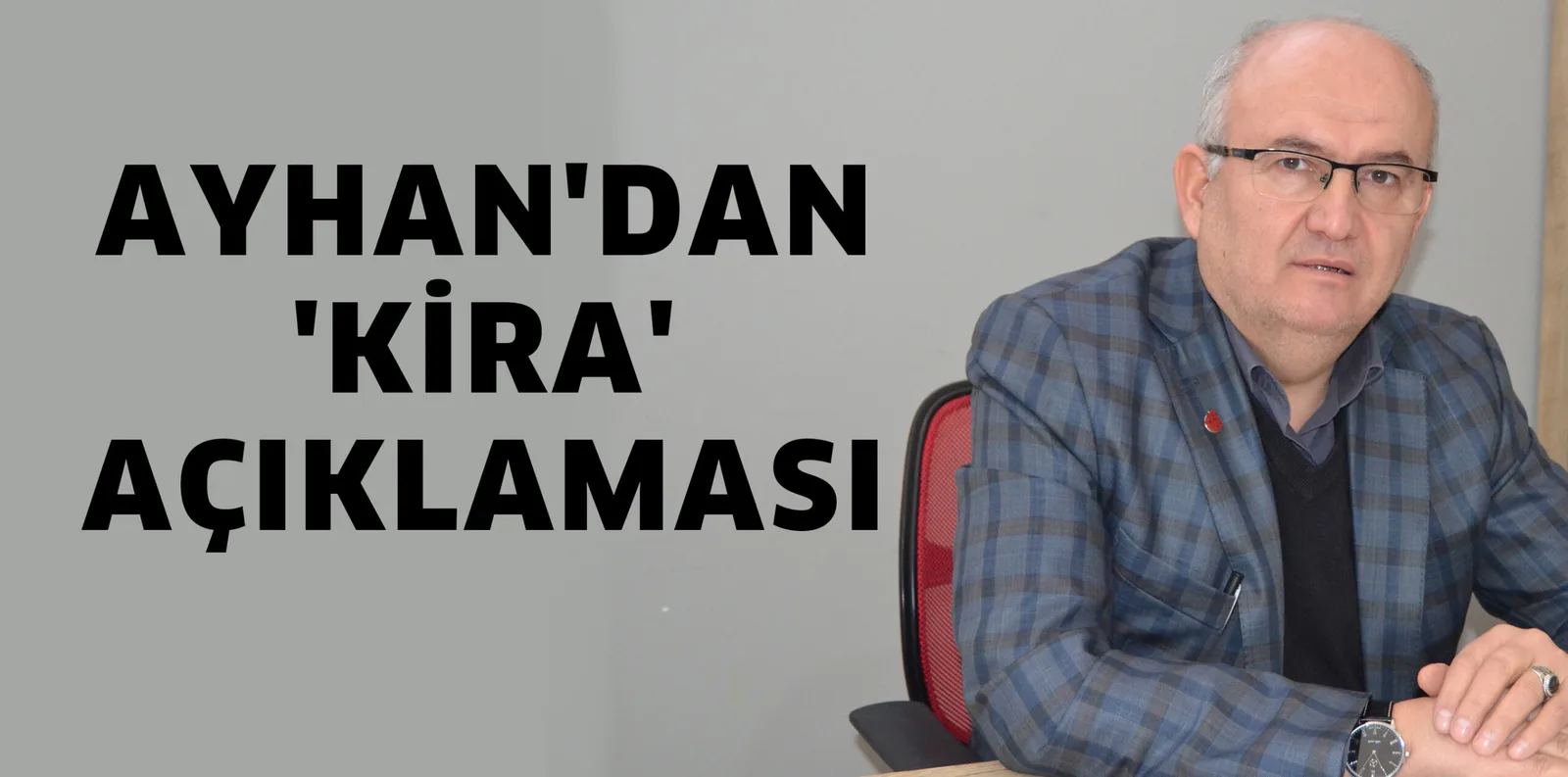 AYHAN'DAN 'KİRA' AÇIKLAMASI