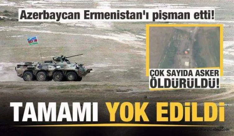 Azerbaycan Ermenistan'ı pişman etti! Tamamı yok edildi